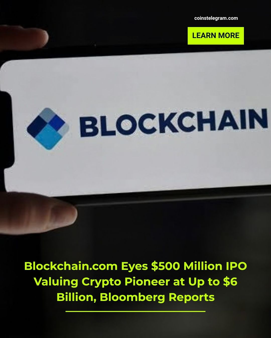 据彭博社报道，Blockchain.com瞄准5亿美元IPO，估值高达60亿美元的加密货币先驱